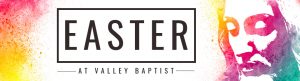 Easter at Valley Baptist Church